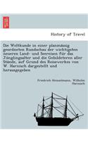 Die Weltkunde in Einer Planma Ssig Geordneten Rundschau Der Wichtigsten Neueren Land- Und Seereisen Fu R Das Ju Nglingsalter Und Die Gebildeteren Aller Sta Nde, Auf Grund Des Reisewerkes Von W. Harnisch Dargestellt Und Herausgegeben