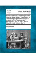 Correspondence Concerning Claims Against Great Britain, Transmitted to The Senate of the United States in Answer to The Resolutions of December 4 and 10, 1867, and of May 27, 1868 Volume 5 of 6: (English)