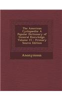 The American Cyclopaedia: A Popular Dictionary of General Knowledge, Volume 15 - Primary Source Edition