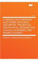 A Treatise on Astronomy [electronic Resource] Descriptive, Theoretical and Physical, Designed for Schools, Academies, and Private Students