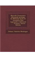 Nouvelle Grammaire Allemande-pratique, Ou Méthode Facile Et Amusante Pour Apprendre L'allemand ...
