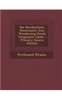 Die Nordostliche Steiermark: Eine Wanderung Durch Vergessene Lande(German)