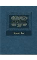 A Grammar of the Hebrew Language, Comprised in a Series of Lectures; Compiled from the Best Authorities, and Drawn Principally from Oriental Sources,