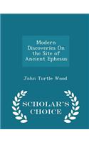 Modern Discoveries on the Site of Ancient Ephesus - Scholar's Choice Edition