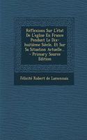 Réflexions Sur L'état De L'eglise En France Pendant Le Dix-huitième Siècle, Et Sur Sa Situation Actuelle...