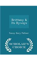 Brittany & Its Byways - Scholar's Choice Edition