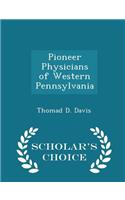 Pioneer Physicians of Western Pennsylvania - Scholar's Choice Edition