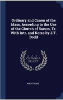 Ordinary and Canon of the Mass, According to the Use of the Church of Sarum, Tr. With Intr. and Notes by J.T. Dodd