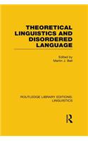 Theoretical Linguistics and Disordered Language (RLE Linguistics B: Grammar)