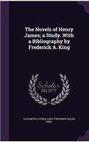 The Novels of Henry James; A Study. with a Bibliography by Frederick A. King