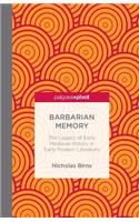 Barbarian Memory: The Legacy of Early Medieval History in Early Modern Literature