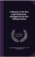 A Memoir of the REV. Legh Richmond... Abridged by the REV. William Patton