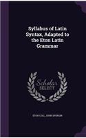 Syllabus of Latin Syntax, Adapted to the Eton Latin Grammar