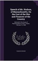 Speech of Mr. Hudson, of Massachusetts, On the Cost of the War and Finances of the Country: Delivered in the House of Representatives of the U. States, February 15, 1848(English)