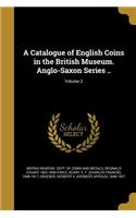 A Catalogue of English Coins in the British Museum. Anglo-Saxon Series ..; Volume 2
