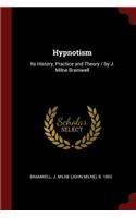 Hypnotism: Its History, Practice and Theory / by J. Milne Bramwell