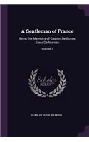 A Gentleman of France: Being the Memoirs of Gaston De Bonne, Sieur De Marsac; Volume 2