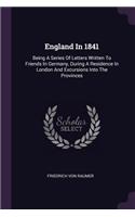 England In 1841: Being A Series Of Letters Written To Friends In Germany, During A Residence In London And Excursions Into The Provinces