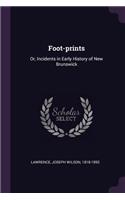 Foot-prints: Or, Incidents in Early History of New Brunswick