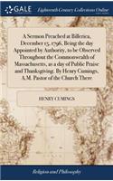 A Sermon Preached at Billerica, December 15, 1796, Being the Day Appointed by Authority, to Be Observed Throughout the Commonwealth of Massachusetts, as a Day of Public Praise and Thanksgiving. by Henry Cumings, A.M. Pastor of the Church There