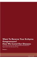 Want To Reverse Your Ecthyma Gangrenosum? How We Cured Our Diseases. The 30 Day Journal for Raw Vegan Plant-Based Detoxification & Regeneration with Information & Tips Volume 1