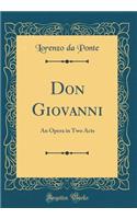 Don Giovanni: An Opera in Two Acts (Classic Reprint)