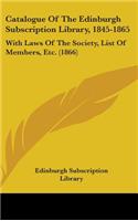 Catalogue of the Edinburgh Subscription Library, 1845-1865