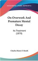 On Overwork and Premature Mental Decay: Its Treatment (1878)