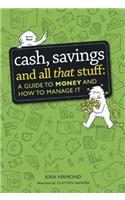 Cash, Savings and All That Stuff: A Guide to Money and How to Manage It