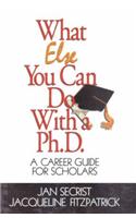 What Else You Can Do With a PH.D.: A Career Guide for Scholars