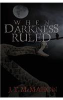 When Darkness Ruled