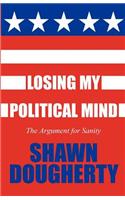 Losing My Political Mind: The Argument for Sanity