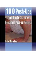 100 Push-ups, The Ultimate System for Consistent Push-up Progress