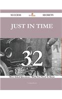 Just in Time 32 Success Secrets - 32 Most Asked Questions on Just in Time - What You Need to Know: (English)