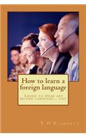 How to Learn a Foreign Language: A System to Learn Any Second Language