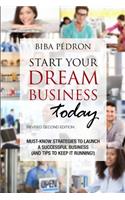 Start Your Dream Business Today! Must-Know Strategies to Launch a Successful Business (And Tips To Keep It Running!)