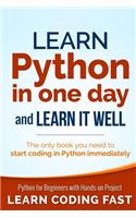 Learn Python in One Day and Learn It Well: Python for Beginners with Hands-on Project. The only book you need to start coding in Python immediately