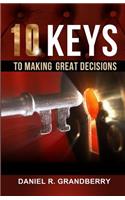 10 Keys to Making Great Decisions