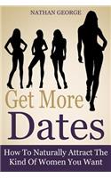 Get More Dates: How To Naturally Attract The Kind Of Women You Want