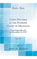 Cases Decided in the Supreme Court of Michigan, Vol. 188: From September 28 to December 21, 1915 (Classic Reprint)