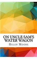 On Uncle Sam's Water Wagon