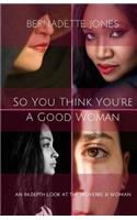 So you think you're a good woman