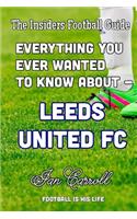 Everything You Ever Wanted to Know About - Leeds United FC