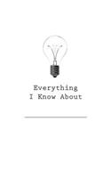 Everything I Know About (Fill In The Blank)