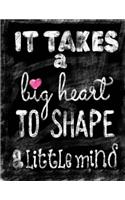 It Takes A Big Heart To Shape A Little Mind: Teacher's Notebook/Journal; 100 8.5"x11" Lined Pages; Chalkboard Quote Notebook For Women/Men