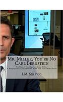 Mr. Miller, You're No Carl Bernstein