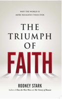 Triumph of Faith: Why the World Is More Religious Than Ever