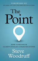 Point: How to Win with Clarity-Fueled Communications