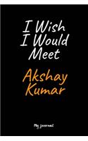 I Wish I Would Meet Akshay Kumar: A Akshay Kumar Blank Lined Journal Notebook to Write Down Things, Take Notes, Record Plans or Keep Track of Habits (6" x 9" - 120 Pages)