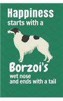 Happiness starts with a Borzoi's wet nose and ends with a tail: For Borzoi Dog Fans